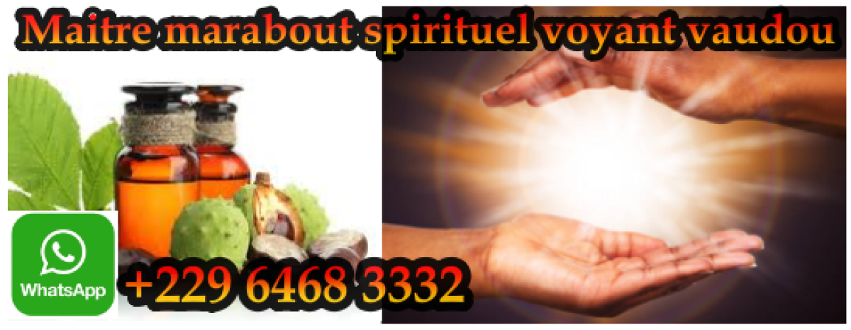 Le plus grand maitre marabout puissant vaudou du retour affectif