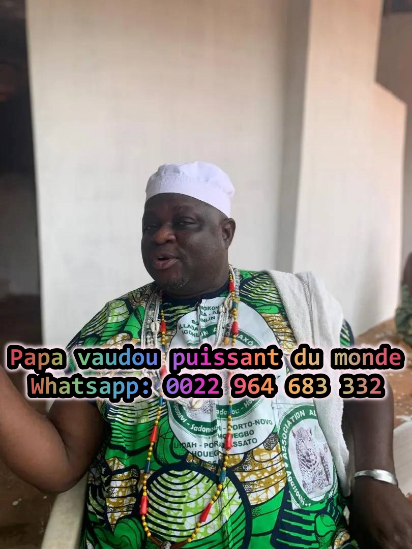 Je suis le médium voyant maitre marabout sérieux reconnu dans le monde pour vos problèmes en retour d'affection, déblocage spirituel et richesse rapide.Je suis à votre disposition 24H/24H pour vous porter mon aide efficace dans tous les domaines mystiques. Le plus grand meilleur féticheur marabout papa vaudou du Bénin, je détiens d'immense secrets occultes et du monde Invisible pour solutionner toutes les situations de la vie qui vous ronge. J’ai apporté de l’aide des personnes vivant dans des situations difficiles à travers Mes compétences dans le domaine de la spiritualité, la médiumnité, l’astrologie, la voyance, l’occultisme, la géomancie, le maraboutage, la magie et autres domaines du monde visible.Moi grand maître médium voyant papa vaudou marabout du monde et spécialiste des rituels de retour d'affection rapide, je suis reconnu en Afrique et dans le monde entier tout simplement grâce à mes diverses connaissances dans la science occulte. J’ai apporté de l’aide des personnes vivant dans des situations difficiles à travers Mes compétences dans le domaine de la spiritualité, la médiumnité, l’astrologie, la voyance, l’occultisme, la géomancie, le maraboutage, la magie et autres domaines du monde visible.Il a été nommer comme le plus grand et puissant marabout medium voyant sorcier noir du monde et d’Afrique en Europe grâce à ses puissances avec lesquelles il a apporté beaucoup d’aide dans la vie de milliers de gens comme vous. D’origine africaine plus précisément du Dahomey, Fils d’un plus grand et plus puissant marabout papa vaudou du monde, Grand chasseur des mauvais esprits de Dahomey aujourd’hui appelé Bénin du Vaudoun day's.
